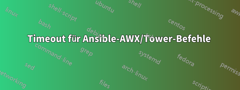 Timeout für Ansible-AWX/Tower-Befehle