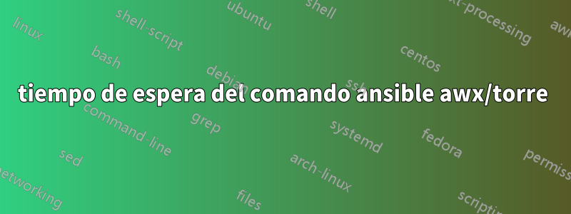 tiempo de espera del comando ansible awx/torre