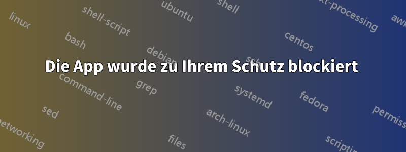 Die App wurde zu Ihrem Schutz blockiert