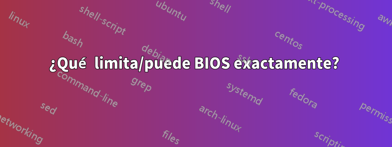 ¿Qué limita/puede BIOS exactamente?