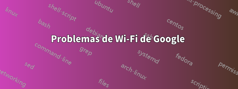 Problemas de Wi-Fi de Google