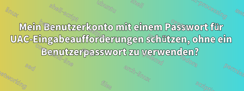 Mein Benutzerkonto mit einem Passwort für UAC-Eingabeaufforderungen schützen, ohne ein Benutzerpasswort zu verwenden? 