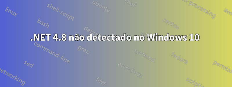 .NET 4.8 não detectado no Windows 10