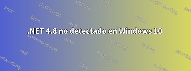 .NET 4.8 no detectado en Windows 10