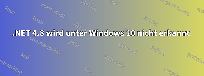 .NET 4.8 wird unter Windows 10 nicht erkannt