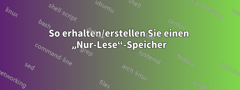 So erhalten/erstellen Sie einen „Nur-Lese“-Speicher