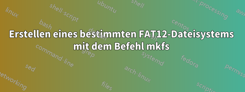 Erstellen eines bestimmten FAT12-Dateisystems mit dem Befehl mkfs