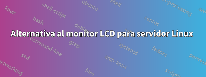 Alternativa al monitor LCD para servidor Linux