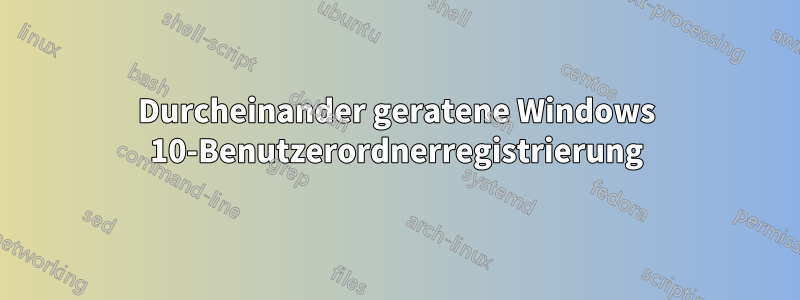 Durcheinander geratene Windows 10-Benutzerordnerregistrierung