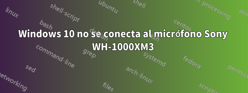 Windows 10 no se conecta al micrófono Sony WH-1000XM3