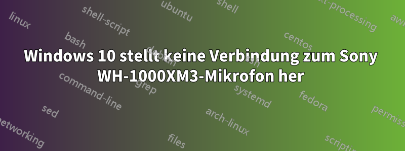 Windows 10 stellt keine Verbindung zum Sony WH-1000XM3-Mikrofon her