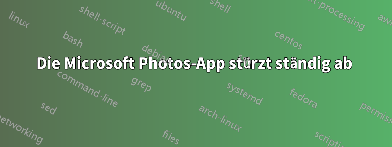 Die Microsoft Photos-App stürzt ständig ab