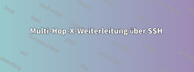 Multi-Hop-X-Weiterleitung über SSH