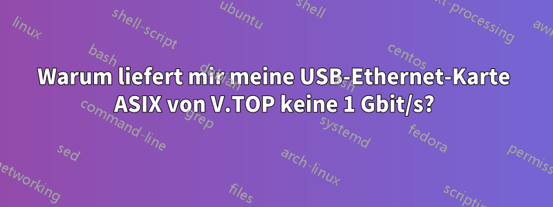 Warum liefert mir meine USB-Ethernet-Karte ASIX von V.TOP keine 1 Gbit/s?