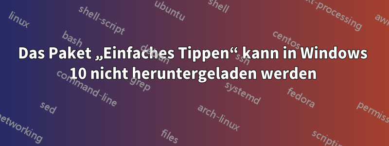 Das Paket „Einfaches Tippen“ kann in Windows 10 nicht heruntergeladen werden