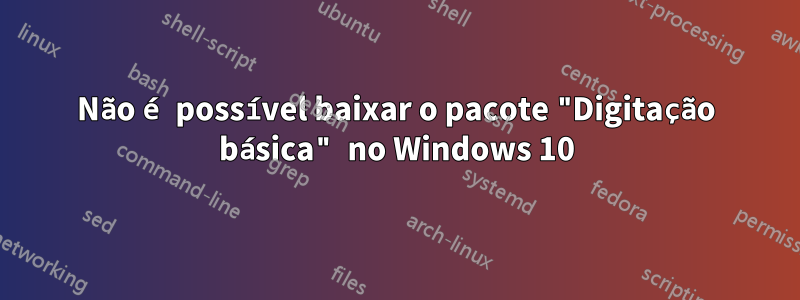 Não é possível baixar o pacote "Digitação básica" no Windows 10