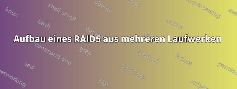 Aufbau eines RAID5 aus mehreren Laufwerken