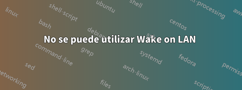 No se puede utilizar Wake on LAN