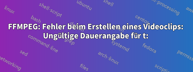 FFMPEG: Fehler beim Erstellen eines Videoclips: Ungültige Dauerangabe für t: