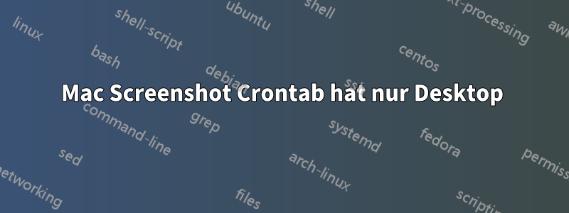 Mac Screenshot Crontab hat nur Desktop