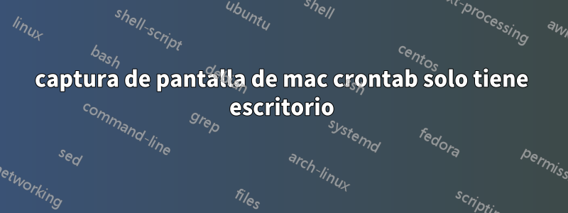 captura de pantalla de mac crontab solo tiene escritorio