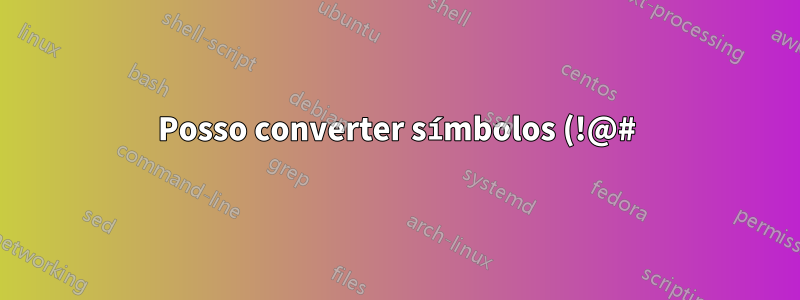 Posso converter símbolos (!@#) em números (123) no Microsoft ou Excel?