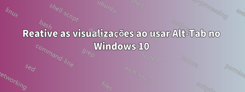 Reative as visualizações ao usar Alt-Tab no Windows 10