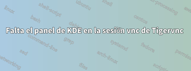 Falta el panel de KDE en la sesión vnc de Tigervnc