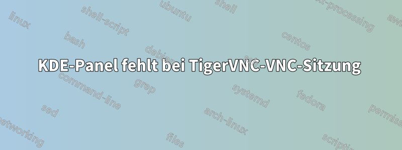 KDE-Panel fehlt bei TigerVNC-VNC-Sitzung