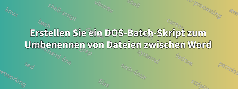 Erstellen Sie ein DOS-Batch-Skript zum Umbenennen von Dateien zwischen Word