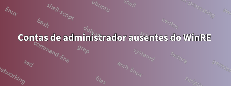 Contas de administrador ausentes do WinRE