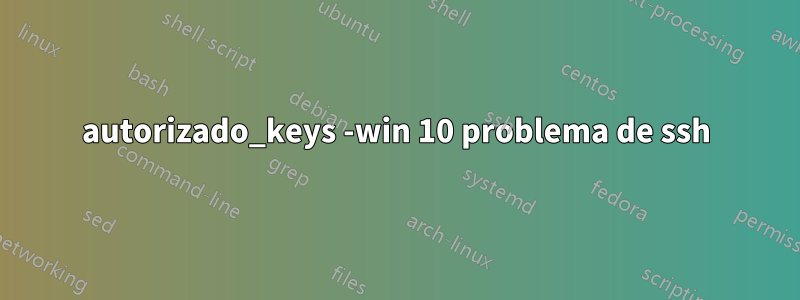 autorizado_keys -win 10 problema de ssh