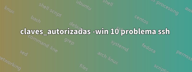 claves_autorizadas -win 10 problema ssh