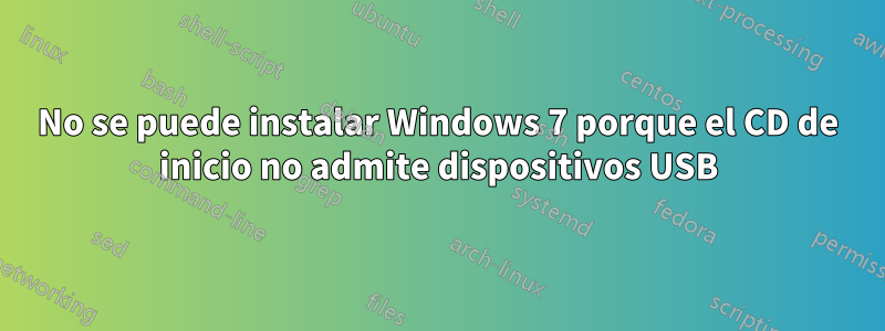 No se puede instalar Windows 7 porque el CD de inicio no admite dispositivos USB