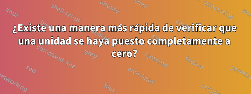 ¿Existe una manera más rápida de verificar que una unidad se haya puesto completamente a cero?