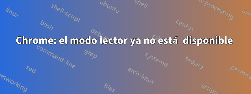 Chrome: el modo lector ya no está disponible