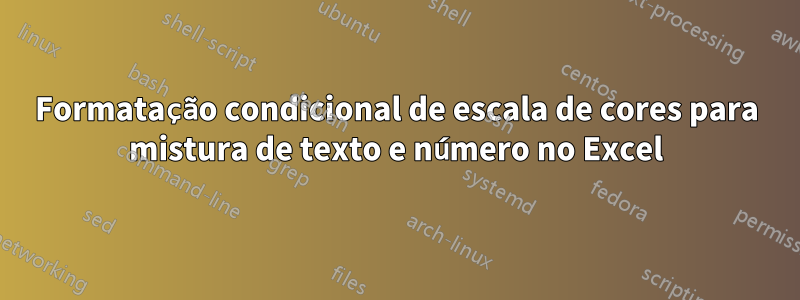 Formatação condicional de escala de cores para mistura de texto e número no Excel