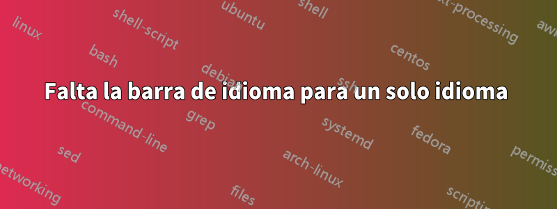 Falta la barra de idioma para un solo idioma