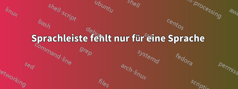 Sprachleiste fehlt nur für eine Sprache