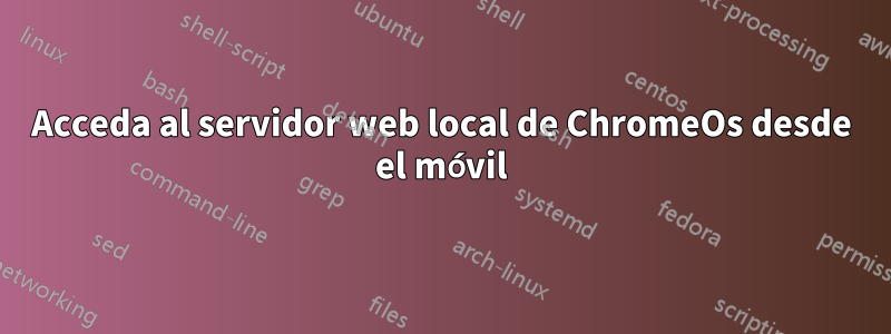 Acceda al servidor web local de ChromeOs desde el móvil