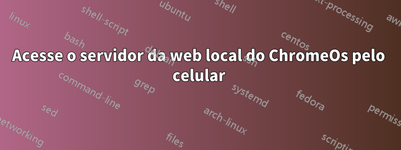 Acesse o servidor da web local do ChromeOs pelo celular