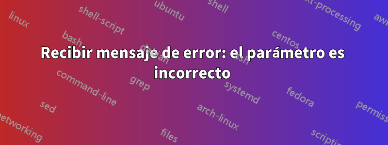 Recibir mensaje de error: el parámetro es incorrecto