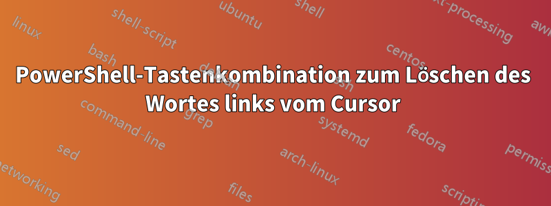 PowerShell-Tastenkombination zum Löschen des Wortes links vom Cursor