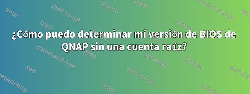 ¿Cómo puedo determinar mi versión de BIOS de QNAP sin una cuenta raíz?