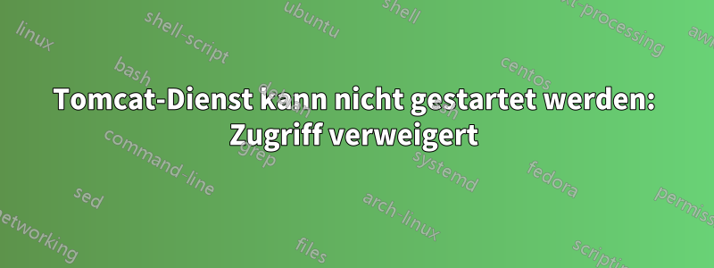 Tomcat-Dienst kann nicht gestartet werden: Zugriff verweigert