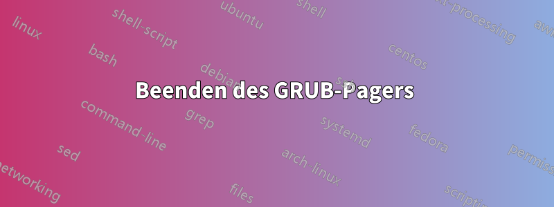 Beenden des GRUB-Pagers