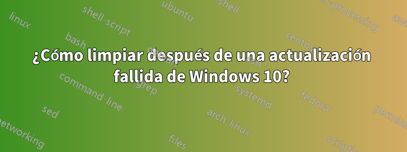 ¿Cómo limpiar después de una actualización fallida de Windows 10?