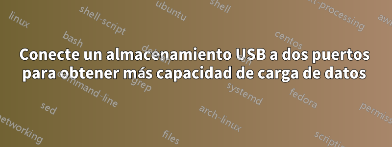 Conecte un almacenamiento USB a dos puertos para obtener más capacidad de carga de datos