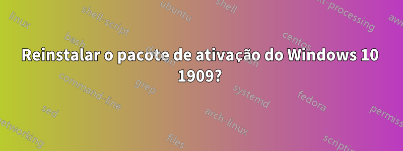 Reinstalar o pacote de ativação do Windows 10 1909?