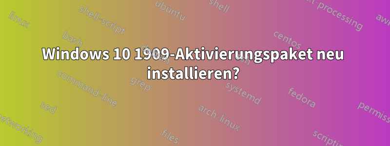 Windows 10 1909-Aktivierungspaket neu installieren?